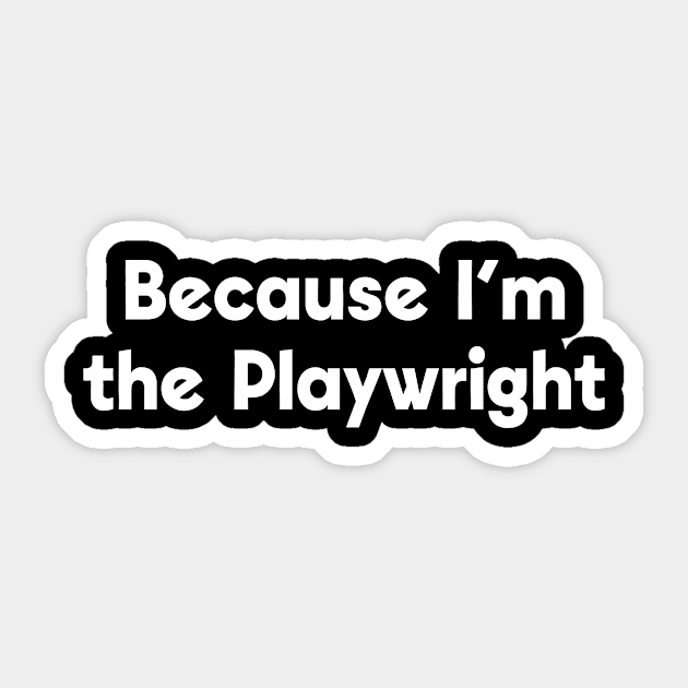 Because I'm the Playwright Sticker by ApricotBirch